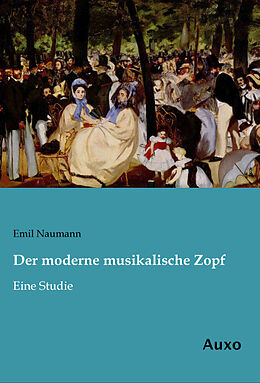 Kartonierter Einband Der moderne musikalische Zopf von Emil Naumann