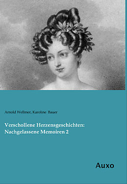 Kartonierter Einband Verschollene Herzensgeschichten: Nachgelassene Memoiren 2 von Arnold Wellmer, Karoline Bauer