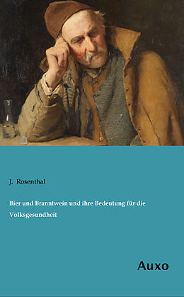 Kartonierter Einband Bier und Branntwein und ihre Bedeutung für die Volksgesundheit von J. Rosenthal
