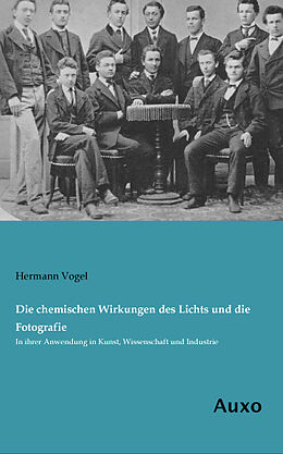 Kartonierter Einband Die chemischen Wirkungen des Lichts und die Fotografie von Hermann Vogel