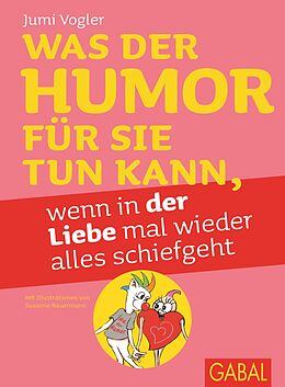 E-Book (pdf) Was der Humor für Sie tun kann, wenn in der Liebe mal wieder alles schiefgeht von Jumi Vogler