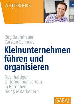 E-Book (pdf) Kleinunternehmen führen und organisieren von Carsten Schmidt, Jörg Baumhauer