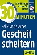 E-Book (epub) 30 Minuten Gescheit scheitern von Felix Maria Arnet