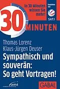 E-Book (pdf) 30 Minuten Sympathisch und souverän: So geht Vortragen! von Thomas Lorenz, Klaus-Jürgen Deuser