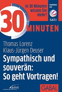 E-Book (pdf) 30 Minuten Sympathisch und souverän: So geht Vortragen! von Thomas Lorenz, Klaus-Jürgen Deuser