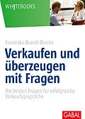 E-Book (epub) Verkaufen und überzeugen mit Fragen von Franziska Brandt-Biesler