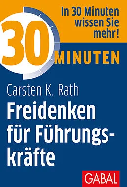 E-Book (pdf) 30 Minuten Freidenken für Führungskräfte von Carsten K. Rath