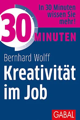 E-Book (pdf) 30 Minuten Kreativität im Job von Bernhard Wolff