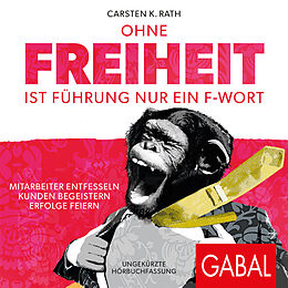 Audio Download Ohne Freiheit ist Führung nur ein F-Wort von Rath, Carsten K.