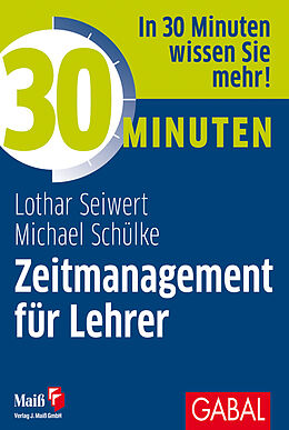 E-Book (pdf) 30 Minuten Zeitmanagement für Lehrer von Lothar Seiwert, Michael Schülke