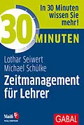 E-Book (epub) 30 Minuten Zeitmanagement für Lehrer von Lothar Seiwert, Michael Schülke