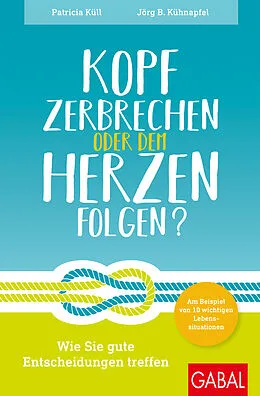 E-Book (epub) Kopf zerbrechen oder dem Herzen folgen? von Patricia Küll, Jörg B. Kühnapfel