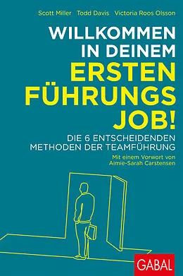 E-Book (epub) Willkommen in deinem ersten Führungsjob! von Scott Miller, Todd Davis, Victoria Roos Olsson