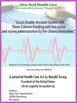 E-Book (epub) 'Social Double-Account-System with Three-Column-Funding with free prices and money administration by the citizens themselves' Adapted to US Economy, strong market-based and joining social needs (All your claims are fulfilled) von Dipl. Pol. Harald Götz