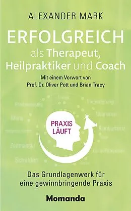 E-Book (epub) Erfolgreich als Therapeut, Heilpraktiker und Coach von Alexander Mark