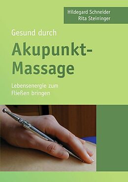 Kartonierter Einband Gesund durch Akupunkt-Massage von Hildegard Schneider, Rita Steininger
