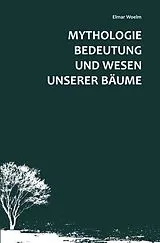 Kartonierter Einband Mythologie, Bedeutung und Wesen unserer Bäume von Elmar Woelm