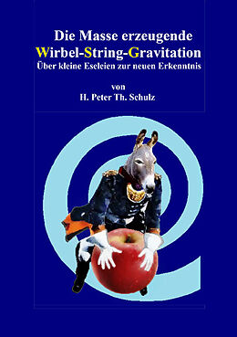 Kartonierter Einband Die Masse erzeugende Wirbel-String-Gravitation von Heinz Peter Theodor Schulz