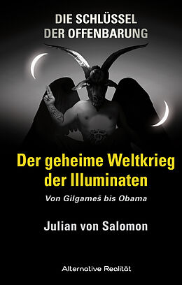 Fester Einband Die Schlüssel der Offenbarung: Der geheime Weltkrieg der Illuminaten von Julian von Salomon
