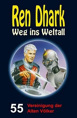 E-Book (epub) Ren Dhark - Weg ins Weltall 55: Vereinigung der Alten Völker von Andreas Zwengel, Nina Morawietz, Achim Mehnert
