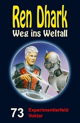 E-Book (epub) Ren Dhark - Weg ins Weltall 73: Experimentierfeld Voktar von Achim Mehnert, Jan Gardemann, Nina Morawietz