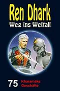 E-Book (epub) Ren Dhark - Weg ins Weltall 75: Kharamaks Geschäfte von Jan Gardemann, Nina Morawietz, Achim Mehnert
