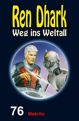 E-Book (epub) Ren Dhark - Weg ins Weltall 76: Makrito von Jan Gardemann, Achim Mehnert, Nina Morawietz
