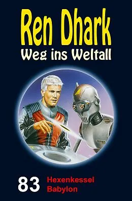 E-Book (epub) Ren Dhark - Weg ins Weltall 83: Hexenkessel Babylon von Manfred Weinland, Jan Gardemann, Nina Morawietz