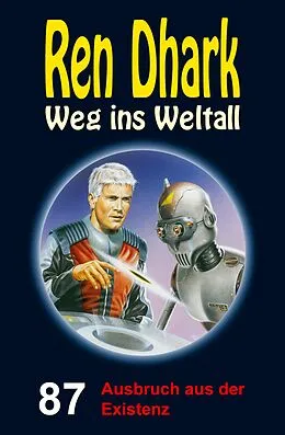E-Book (epub) Ren Dhark - Weg ins Weltall 87: Ausbruch aus der Existenz von Jan Gardemann, Nina Morawietz