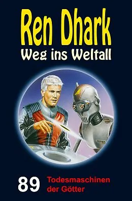 E-Book (epub) Ren Dhark - Weg ins Weltall 89: Todesmaschinen der Götter von Jan Gardemann, Nina Morawietz, Jessica Keppler
