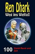 E-Book (epub) Ren Dhark - Weg ins Weltall 100: Durch Raum und Zeit von Jan Gardemann, Nina Morawietz, Gary G. Aldrin