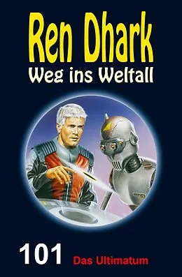 E-Book (epub) Ren Dhark - Weg ins Weltall 101: Das Ultimatum von Jan Gardemann, Gary G. Aldrin, Jessica Keppler