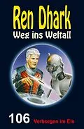 E-Book (epub) Ren Dhark - Weg ins Weltall 106: Verborgen im Eis von Gary G. Aldrin, Jan Gardemann, Jessica Keppler