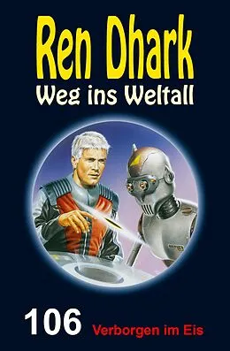 E-Book (epub) Ren Dhark - Weg ins Weltall 106: Verborgen im Eis von Gary G. Aldrin, Jan Gardemann, Jessica Keppler