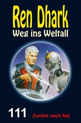 E-Book (epub) Ren Dhark Weg ins Weltall 111: Zurück nach Nal von Alfred Bekker, Hendrik M. Bekker, Gary G. Aldrin