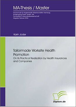 E-Book (pdf) Tailormade Worksite Health Promotion on its Practical Realization by Health Insurances and Companies von Karin Joder