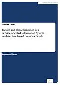 E-Book (pdf) Design and Implementation of a service-oriented Information System Architecture based on a Case Study von Tobias Thiel
