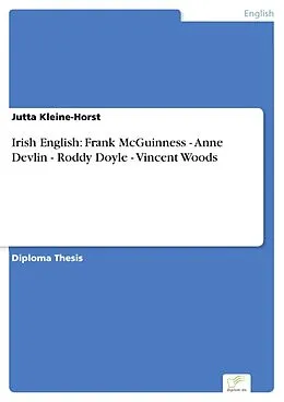 E-Book (pdf) Irish English: Frank McGuinness - Anne Devlin - Roddy Doyle - Vincent Woods von Jutta Kleine-Horst