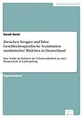E-Book (pdf) Zwischen Neugier und Tabu: Geschlechtsspezifische Sozialisation muslimischer Mädchen in Deutschland von Sarah Geist