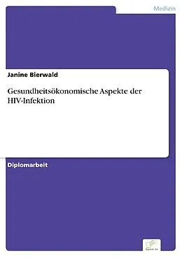 E-Book (pdf) Gesundheitsökonomische Aspekte der HIV-Infektion von Janine Bierwald