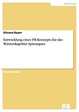 E-Book (pdf) Entwicklung eines PR-Konzepts für das Winterskigebiet Spitzingsee von Silvana Bayer