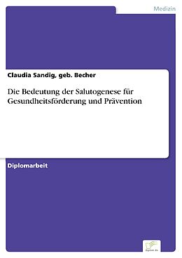 E-Book (pdf) Die Bedeutung der Salutogenese für Gesundheitsförderung und Prävention von geb. Becher Sandig
