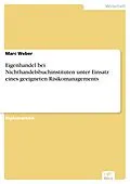 E-Book (pdf) Eigenhandel bei Nichthandelsbuchinstituten unter Einsatz eines geeigneten Risikomanagements von Marc Weber