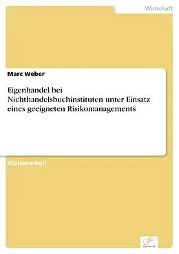 E-Book (pdf) Eigenhandel bei Nichthandelsbuchinstituten unter Einsatz eines geeigneten Risikomanagements von Marc Weber