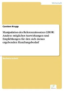 E-Book (pdf) Manipulation des Referenzzinssatzes LIBOR: Analyse möglicher Auswirkungen und Empfehlungen für den sich daraus ergebenden Handlungsbedarf von Carsten Krupp