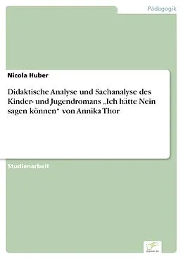E-Book (pdf) Didaktische Analyse und Sachanalyse des Kinder- und Jugendromans "Ich hätte Nein sagen können" von Annika Thor von Nicola Huber