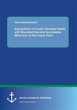 E-Book (pdf) Asymptotics of Cubic Number Fields with Bounded Second Successive Minimum of the Trace Form von Gero Brockschnieder