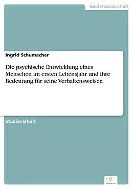 E-Book (pdf) Die psychische Entwicklung eines Menschen im ersten Lebensjahr und ihre Bedeutung für seine Verhaltensweisen von Ingrid Schumacher