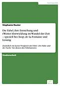 E-Book (pdf) Die Fabel, ihre Entstehung und (Weiter-)Entwicklung im Wandel der Zeit - speziell bei Äsop, de La Fontaine und Lessing von Stephanie Reuter
