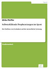 E-Book (pdf) Selbsterfüllende Prophezeiungen im Sport von Ulrike Pfeiffer